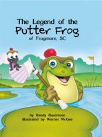 The Legend of the Putter Frog of Frogmore, SC 1929647735 Book Cover