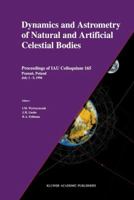 Dynamics and Astrometry of Natural and Artificial Celestial Bodies (I a U Colloquium//Proceedings) 0792345746 Book Cover