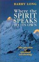 Where the Spirit Speaks to Its Own: The Passion of Spiritual Awakening 189932416X Book Cover