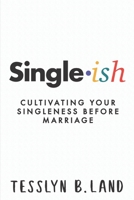 Single-ish: Cultivating Your Singleness Before Marriage 1977236065 Book Cover