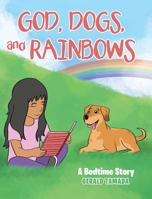 God, Dogs, and Rainbows: A Bedtime Story 1098014243 Book Cover