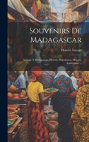 Souvenirs De Madagascar: Voyage � Madagascar, Histoire, Population, Moeurs, Institutions ... 2013631995 Book Cover