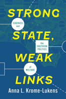 Strong State, Weak Links: Eugenics and the Southern Politics of Welfare 1469693666 Book Cover