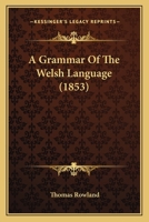 A Grammar of the Welsh Language 116452867X Book Cover
