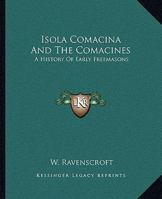 Isola Comacina And The Comacines: A History Of Early Freemasons 1417954604 Book Cover