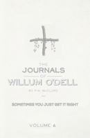 The Journals Of Willum O'Dell: Sometimes You Just Get it Right 1530312531 Book Cover