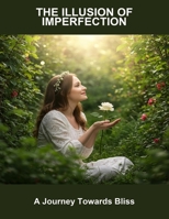 The Illusion Of Imperfection: A Journey Towards Bliss B0FSS9R1NH Book Cover