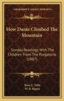 How Dante Climbed The Mountain: Sunday Readings With The Children From The Purgatorio 1146127944 Book Cover