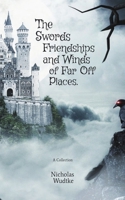 The Swords, Friendships, and Winds of Far Off Places: A Collection B09BYDNTN9 Book Cover