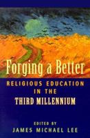 Forging a Better Religious Education in the Third Millennium 0891351132 Book Cover