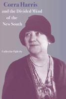 Corra Harris and the Divided Mind of the New South 0813032474 Book Cover