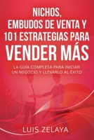 NICHOS, EMBUDOS DE VENTA Y 101 ESTRATEGIAS PARA VENDER MÁS: La guía completa para iniciar un negocio y llevarlo al éxito (Estrategias de Éxito: Dominando el Mercadeo y las Ventas) B08L2NMM6S Book Cover