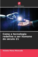 Como a tecnologia redefine o ser humano do século 21 6206371832 Book Cover