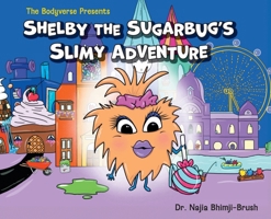 Shelby The Sugarbug's Slimy Adventure (The Bodyverse) 1039180566 Book Cover