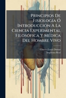Principios De FisiologÃ-a Ã" IntroducciÃ3n A La Ciencia Experimental FilosÃ3fica Y MÃ(c)dica Del Hombre Vivo (Spanish Edition) 1024704017 Book Cover