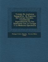 Tratado de Anatomia Topografica � de Regiones del Cuerpo Humano, Considerada Especialmente En Sus Relaciones Con La Cirugia Y La Medicina Operatoria 1286979757 Book Cover