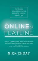 Online or Flatline: The Small Business Owner's Guide to Digital Marketing 1945449012 Book Cover