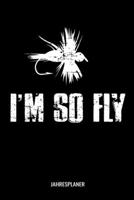 I'm So Fly Jahresplaner: I'm So Fly Fliegenfischen Angler Angeln Fisch Fischer Zwei Jahres Kalender 2020 2021 6x9 A5: Studienplaner Terminkalender W�chentliche To-Do-Liste & Ziele F�r Sch�ler, Lehrer  1671234804 Book Cover