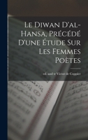 Le Diwan d'al-Hansa, précédé d'une étude sur les femmes poètes 1017466289 Book Cover