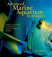 Advanced Marine Aquarium Techniques: Guide to Successful Professional Marine Aquarium Systems 0793805651 Book Cover
