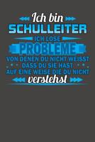 Ich bin Schulleiter Ich l�se Probleme von denen du nicht weisst dass du sie hast auf eine Weise die du nicht verstehst: Praktischer Wochenplaner f�r ein ganzes Jahr ohne festes Datum 1080759557 Book Cover