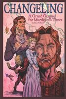 Changeling: A Grand Guignol For Murderous Times: A Play in 5 Acts 1793125406 Book Cover