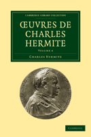 Oeuvres de Charles Hermite: Volume 4 110800380X Book Cover