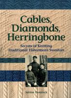 Cables, Diamonds, & Herringbone: Secrets of Knitting Traditional Fishermen's Sweaters 0892726881 Book Cover