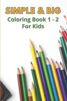 SIMPLE & BIG COLORING BOOK 1 & 2 FOR KIDS Ages 1-5 & 6-12 B0C47WQ14N Book Cover