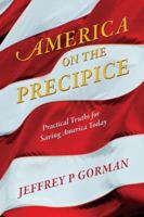 America on the Precipice: Practical Truths for Saving America Today 1478719168 Book Cover