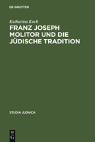 Franz Joseph Molitor Und Die Judische Tradition: Studien Zu Den Kabbalistischen Quellen Der "Philosophie Der Geschichte." Mit Einem Anhang Unveroffentlichter Briefe Von F. Von Baader, E.J. Hirschfeld, 3110188929 Book Cover