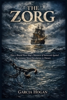 The Zorg: How a Brutal Slave Ship's Massacre of Innocents Ignited the Greatest Moral Revolution in History B0G81PWG6H Book Cover