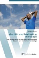 Identität und Motivation im Fußball: Eine vergleichende Studie an burgenländischen Spielern und Trainern der Landesliga 3639451619 Book Cover