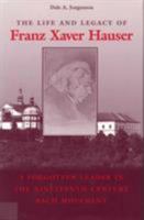 The Life and Legacy of Franz Xaver Hauser: A Forgotten Leader in the Nineteenth-Century Bach Movement 0809319756 Book Cover