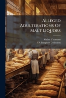 Alleged Adulterations Of Malt Liquors: The Whole Truth About Them 1178701026 Book Cover
