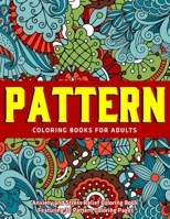 Pattern Coloring Books for Adults : Anxiety and Stress Relief Coloring Book Featuring 30 Pattern Coloring Pages: New Collections 1712431242 Book Cover