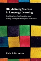 (re)Defining Success in Language Learning: Positioning, Participation and Young Emergent Bilinguals at School 1788928989 Book Cover