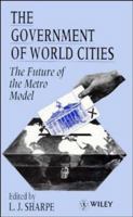 The Government of World Cities: The Future of the Metro Model 0471949825 Book Cover