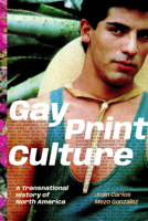 Gay Print Culture: A Transnational History of North America 1478033045 Book Cover