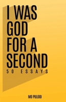 I Was God for a Second: 50 Essays 196468742X Book Cover