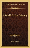 A World Fit For Grimsby 0548385998 Book Cover