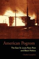 American Pogrom: The East St. Louis Race Riot and Black Politics (Law Society & Politics in the Midwest) 0821418033 Book Cover