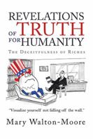 Revelations of Truth for Humanity: The Deceitfulness of Riches 1543453597 Book Cover