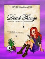 Dead Things Coloring Book: Book 1 1539746852 Book Cover