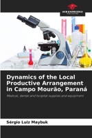 Dynamics of the Local Productive Arrangement in Campo Mourão, Paraná: Medical, dental and hospital supplies and equipment 6206807576 Book Cover