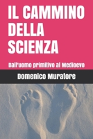 IL CAMMINO DELLA SCIENZA: Dall'uomo primitivo al Medioevo (Italian Edition) B08GFSZHZZ Book Cover