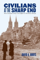 Civilians at the Sharp End: First Canadian Army Civil Affairs in Northwest Europe 022800649X Book Cover