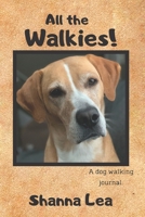All the Walkies!: A dog walking journal 1697915914 Book Cover