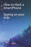 How to Hack a SmartPhone Spying on your Kids 1090590407 Book Cover