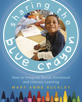 Sharing the Blue Crayon: How to Integrate Social, Emotional, and Literacy Learning 1625310110 Book Cover